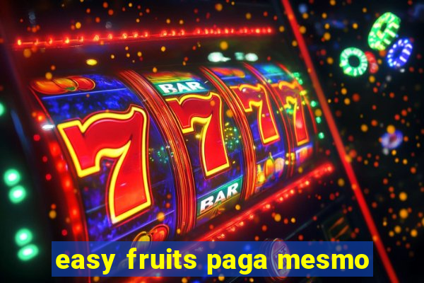 easy fruits paga mesmo